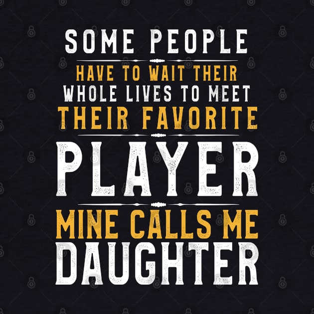 Favorite Player Calls Me Daughter Cool Gift for Dad and Mom by kaza191